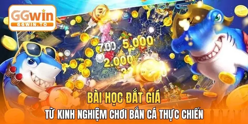 Bài học đắt giá từ kinh nghiệm chơi bắn cá thực chiến