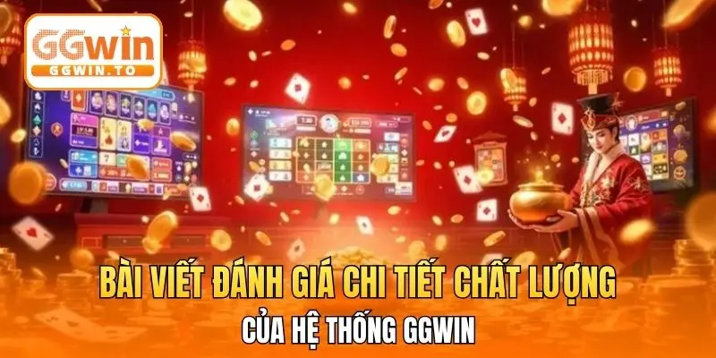 Bài viết đánh giá chi tiết chất lượng của hệ thống GGWin