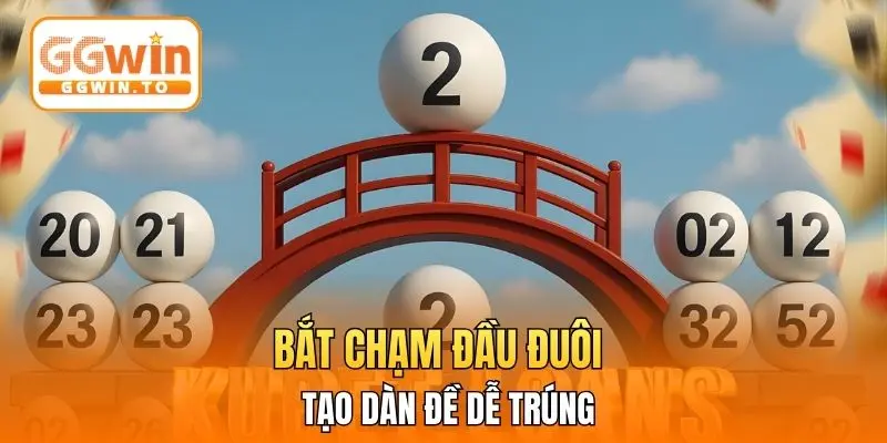 Bắt chạm đầu đuôi tạo dàn đề dễ trúng