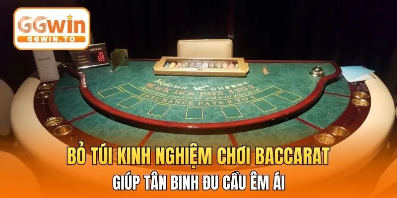 Bỏ túi kinh nghiệm chơi Baccarat giúp tân binh đu cầu êm ái