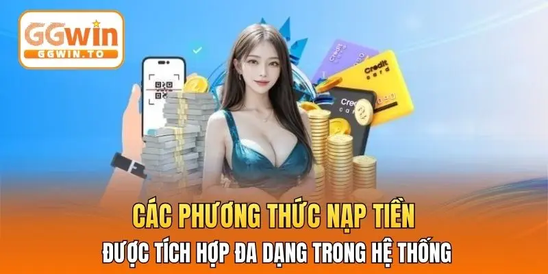 Các phương thức nạp tiền được tích hợp đa dạng trong hệ thống