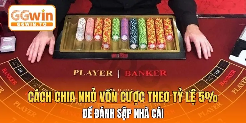 Cách chia nhỏ vốn cược theo tỷ lệ 5% để đánh sập nhà cái
