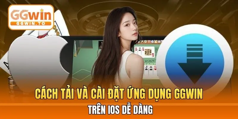 Cách tải và cài đặt ứng dụng GGWIN trên iOS dễ dàng