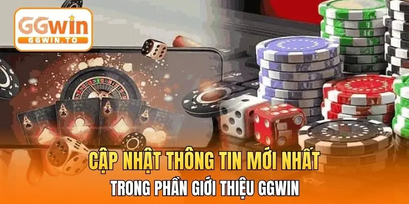 Cập nhật thông tin mới nhất trong phần giới thiệu GGWin