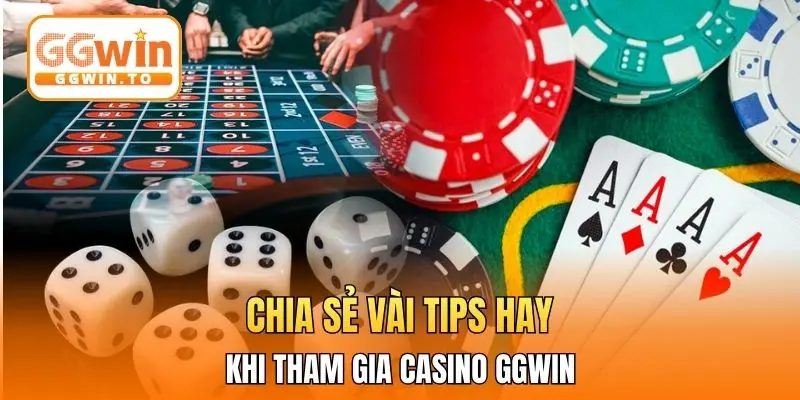 Chia sẻ vài tips hay khi tham gia Casino GGWIN