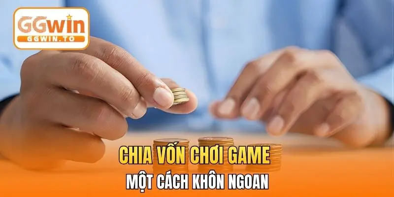 Chia vốn chơi game một cách khôn ngoan