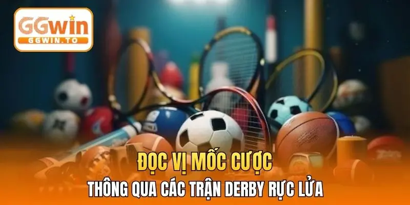 Đọc vị mốc cược thông qua các trận derby rực lửa