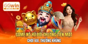 Game Nổ Hũ Đổi Thưởng Tiền Mặt