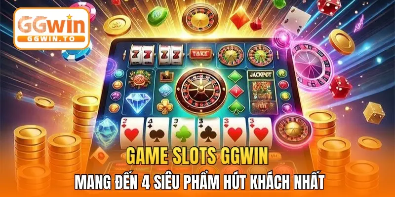 Game Slots GGWin mang đến 4 siêu phẩm hút khách nhất