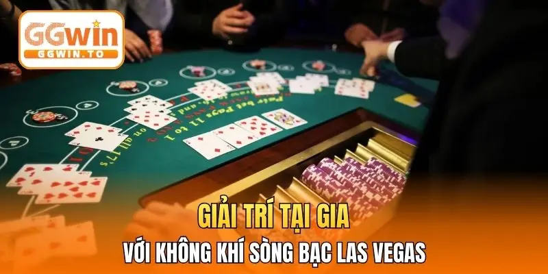 Giải trí tại gia với không khí sòng bạc Las Vegas