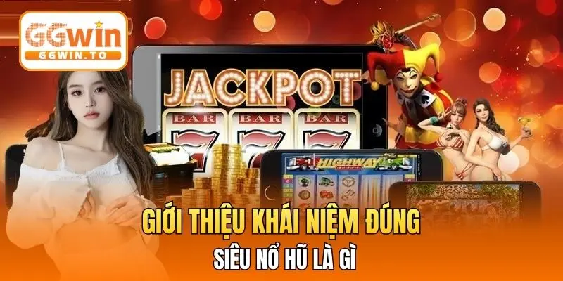 Giới thiệu khái niệm đúng siêu nổ hũ là gì