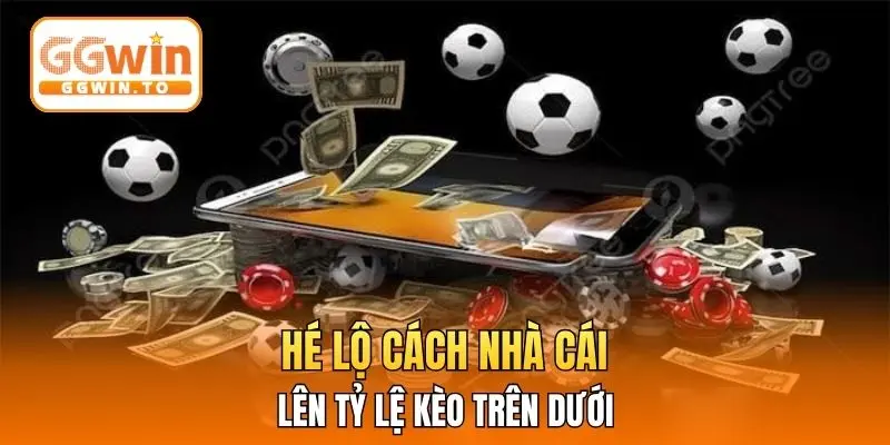 Hé lộ cách nhà cái lên tỷ lệ kèo trên dưới