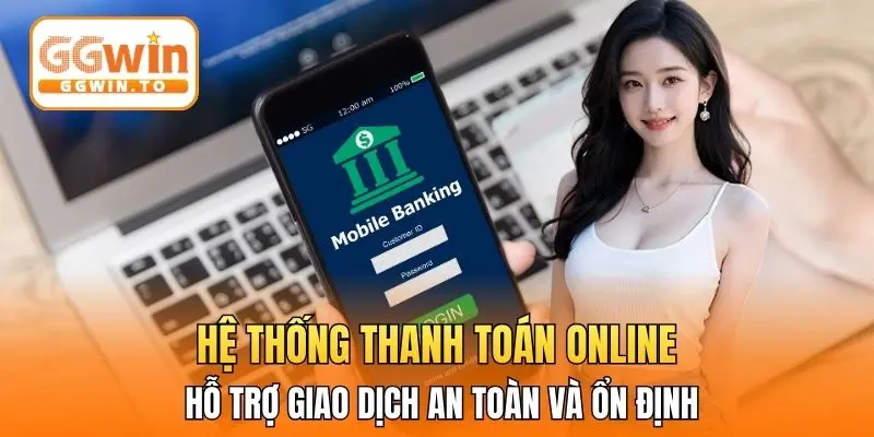 Hệ thống thanh toán online hỗ trợ giao dịch an toàn và ổn định