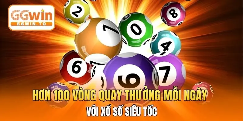Hơn 100  vòng quay thưởng mỗi ngày với xổ số siêu tốc