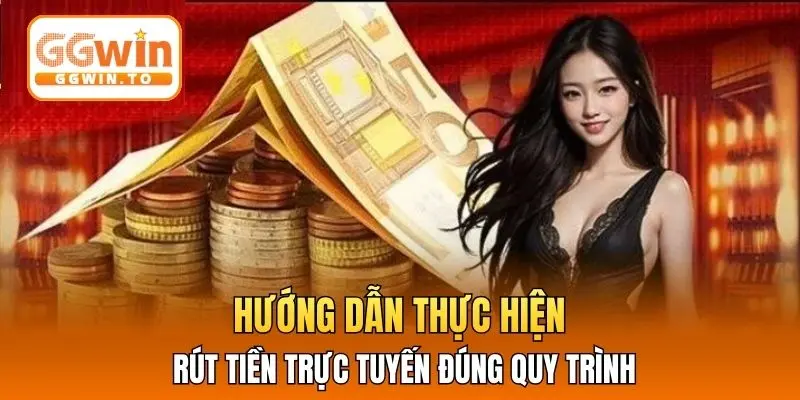 Hướng dẫn thực hiện rút tiền trực tuyến đúng quy trình