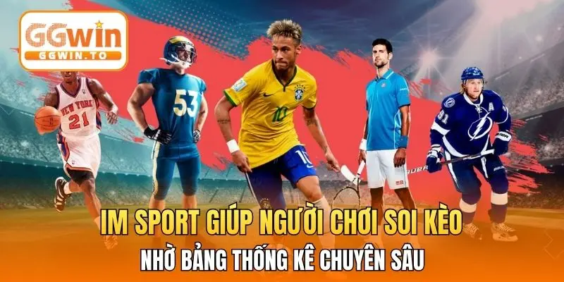 IM Sport giúp người chơi soi kèo nhờ bảng thống kê chuyên sâu