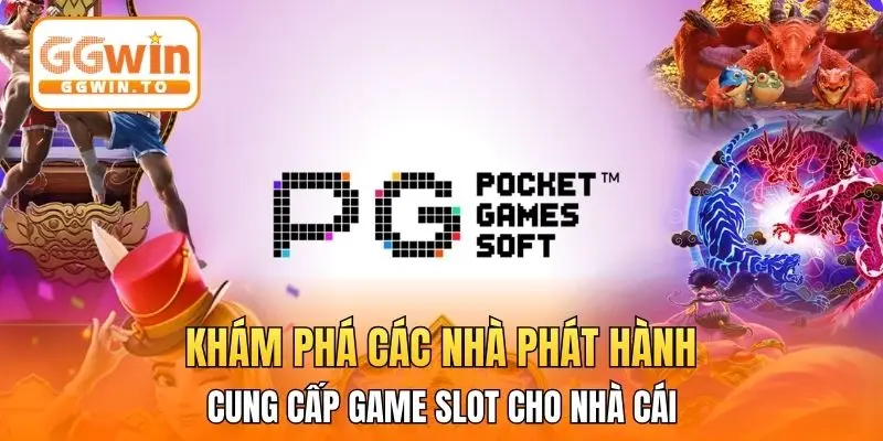 Khám phá các nhà phát hành cung cấp game slot cho nhà cái
