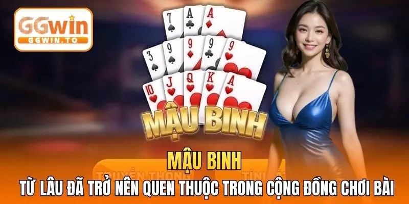 Mậu binh từ lâu đã trở nên quen thuộc trong cộng đồng chơi bài