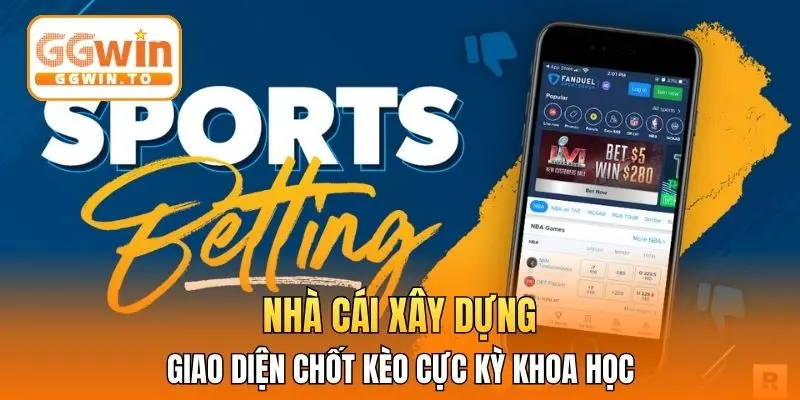 Nhà cái xây dựng giao diện chốt kèo cực kỳ khoa học