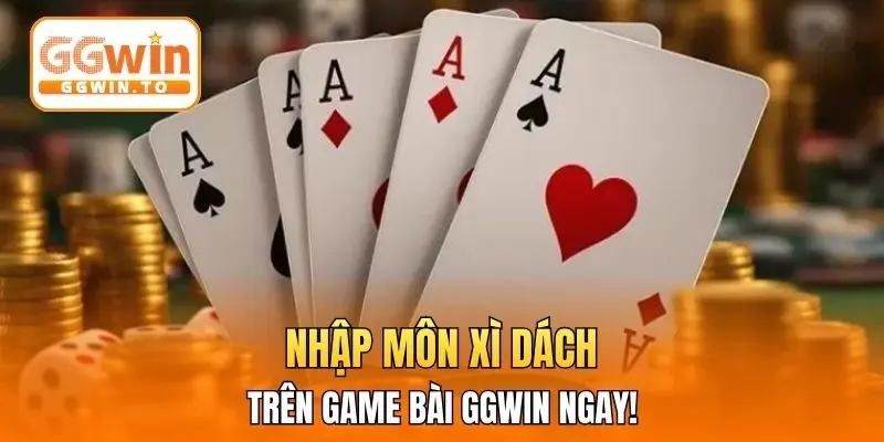 Nhập môn Xì Dách trên Game bài GGWin ngay!