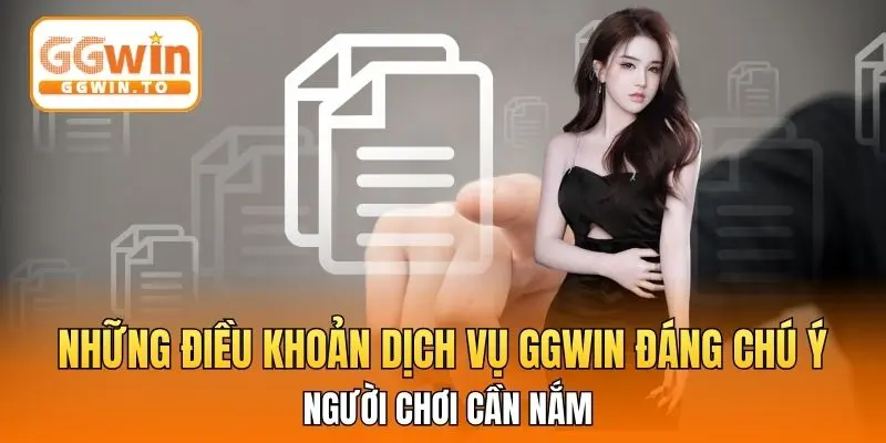 Những điều khoản dịch vụ GGWIN đáng chú ý người chơi cần nắm