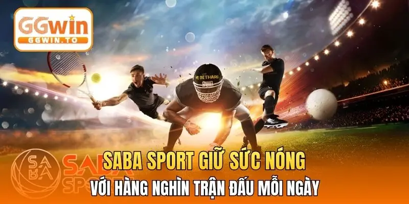 Saba Sport giữ sức nóng với hàng nghìn trận đấu mỗi ngày