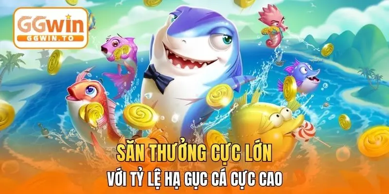 Săn thưởng cực lớn với tỷ lệ hạ gục cá cực cao