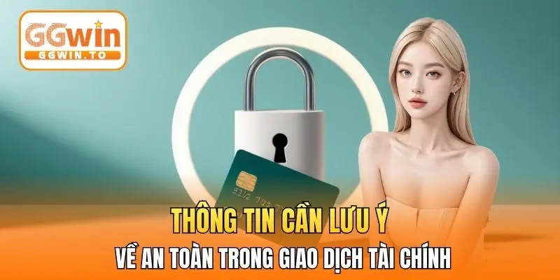 Thông tin cần lưu ý về an toàn trong giao dịch tài chính