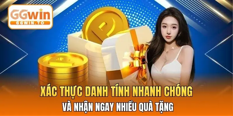 Xác thực danh tính nhanh chóng và nhận ngay nhiều quà tặng